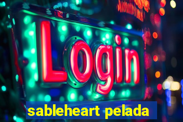 sableheart pelada